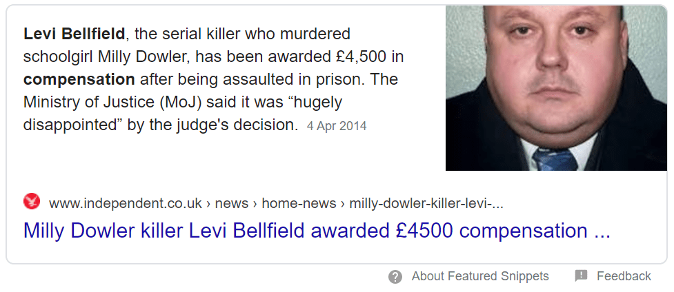 Levi Bellfield, the serial killer who murdered schoolgirl Milly Dowler, has been awarded £4,500 in compensation after being assaulted in prison. The Ministry of Justice (MoJ) said it was “hugely disappointed” by the judge's decision.4 Apr 2014 - James Bulger: Denise Fergus
