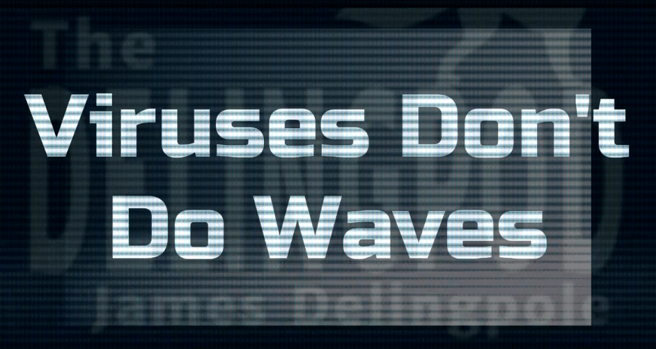 Viruses Don't Do Waves