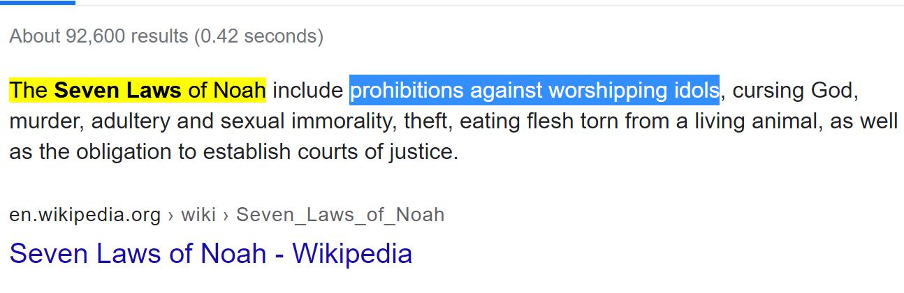 The Seven Laws of Noah include prohibitions against worshipping idols, cursing God, murder, adultery and sexual immorality, theft, eating flesh torn from a living animal, as well as the obligation to establish courts of justice.
